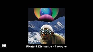 Fixate & Dismantle- Firewater