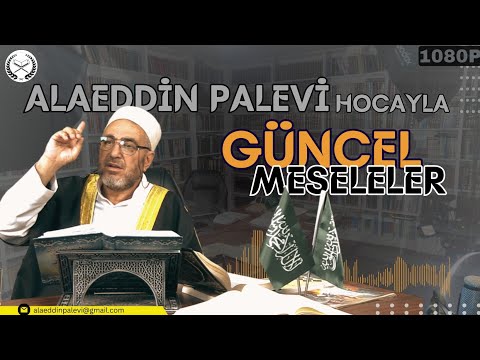 Alâeddin Palevi Hocayla Güncel Meseleler Hakkında Söyleşi