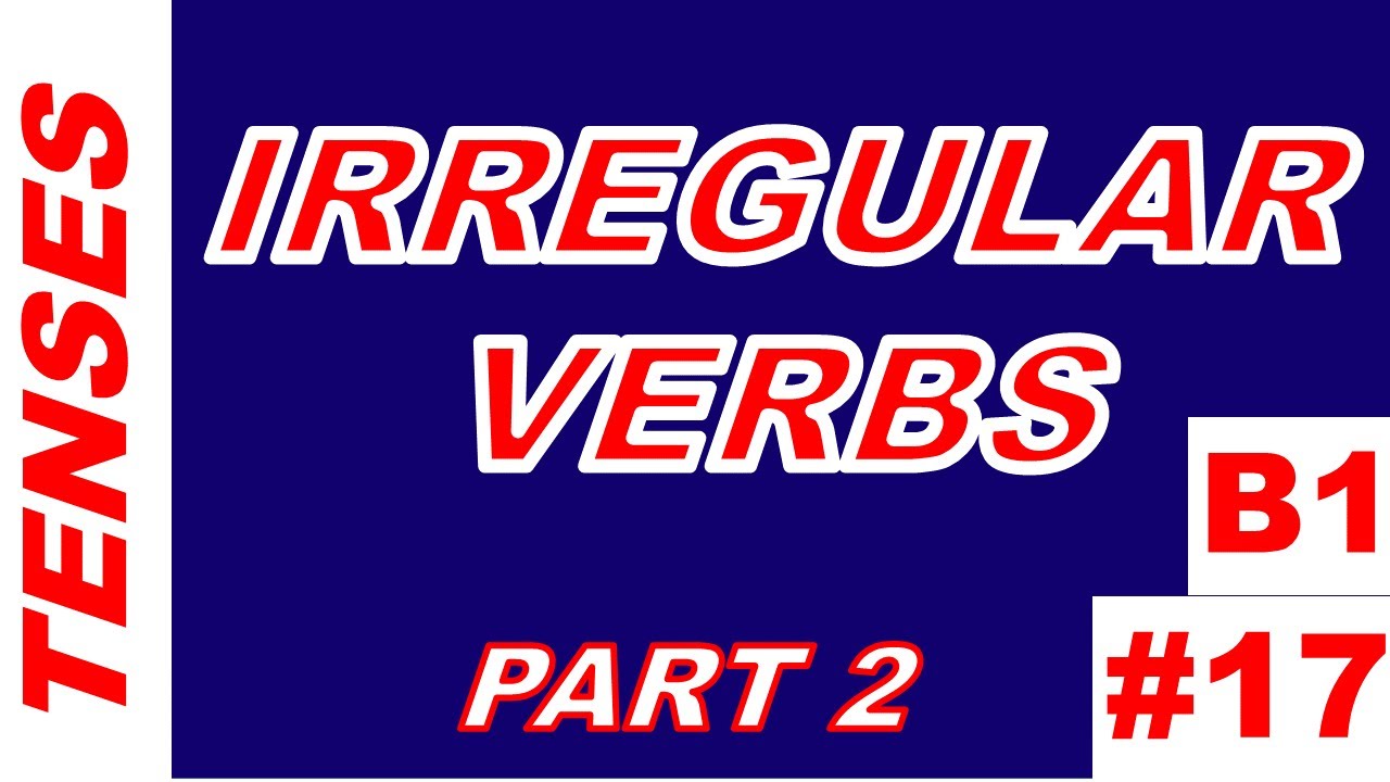 TENSES #17 IRREGULAR VERBS. Part 2 (meaning and pronunciation)/ VERBOS IRREGULARES