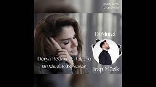 Bir Daha da Tövbe Aramam - Derya Bedavacı  Taladro ( Dj Murat Trap Müzik )