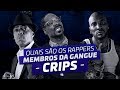 SAIBA QUAIS SÃO OS RAPPERS QUE SÃO MEMBROS DA GANGUE CRIPS