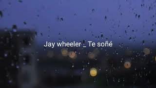 Jay wheeler _ te soñé 😴