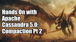 Hands on with Cassandra 5 - Compaction Pt 2