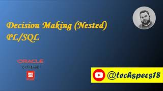 Decision Making (Nested) in PL/SQL| Oracle Database| DB 6 | Tech Specs
