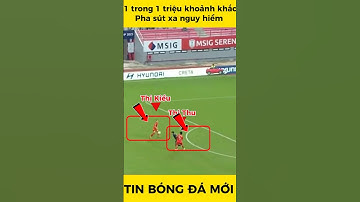 1 trong 1 triệu khoảnh khắc, pha sút xa nguy hiểm