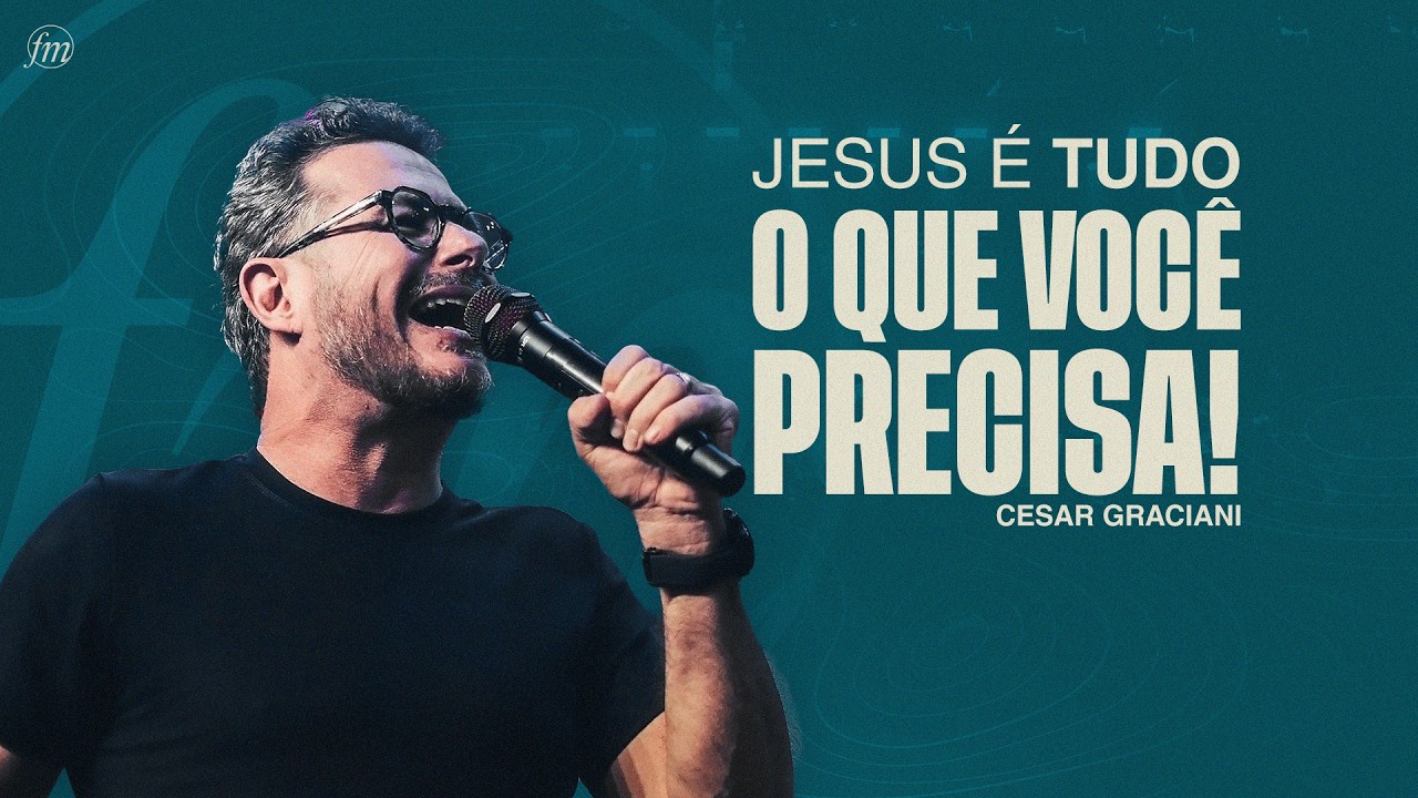 JESUS É TUDO O QUE VOCÊ PRECISA!  |  Pr. Cesar Graciani  |  Igreja Família Morumbi
