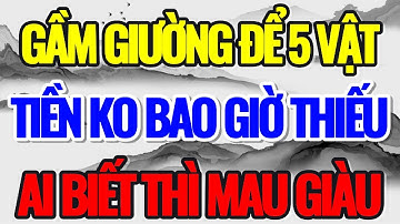GẦM GIƯỜNG ĐỂ 5 VẬT NÀY, THÌ TIỀN KO BAO GIỜ THIẾU - Lời Phật Dạy #loiphatday #phongthuy