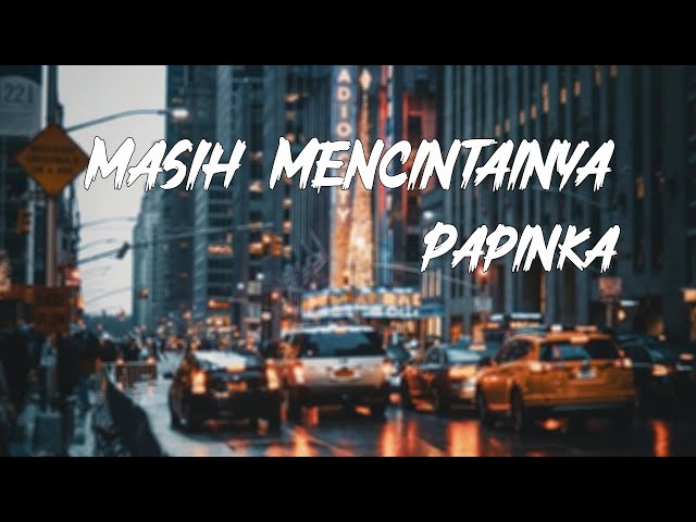 Masih Mencintainya - Papinka lirik class=