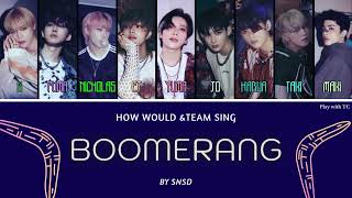 HOW WOULD &TEAM Sing Boomerang by SNSD