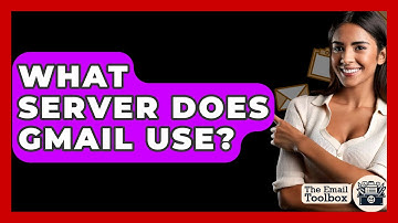 What Server Does Gmail Use? - TheEmailToolbox.com