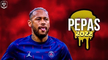 Neymar Jr  - Pepas - Farruko - Skills & Goals | 2022