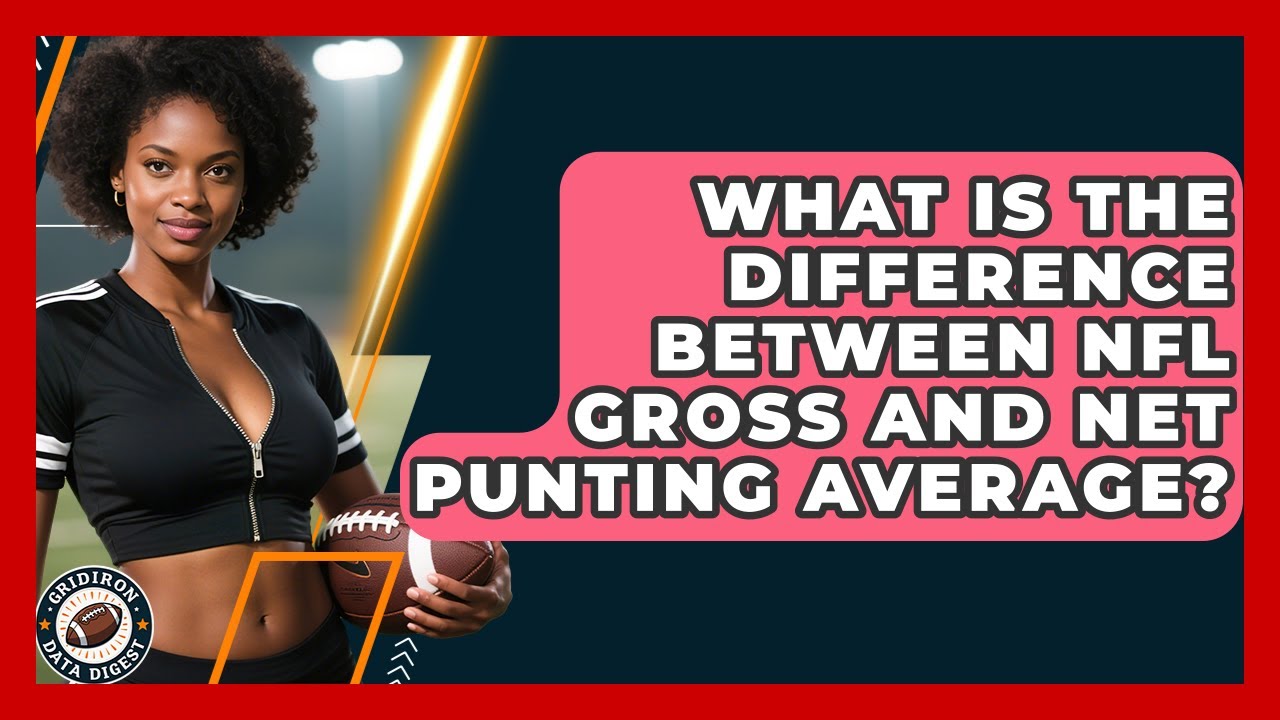 What Is The Difference Between NFL Gross And Net Punting Average? - Gridiron Data Digest