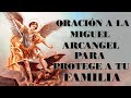 ORACIÓN A LA MIGUEL ARCANGEL PARA PROTEGE A TU FAMILIA DE TODA ENFERMEDAD. ORACIÓN MUY PODEROSA