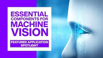 Essential components for Machine Vision | Featured Application Spotlight | Mouser Electronics