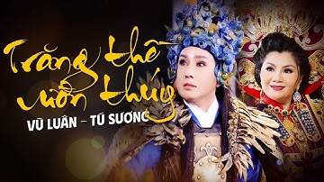 TRĂNG THỀ VƯỜN THÚY | VŨ LUÂN - TÚ SƯƠNG | Trích Đoạn Cải lương Hồ Quảng hay nhất