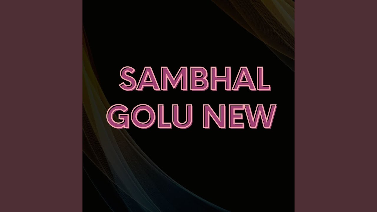 Sambhal Golu New