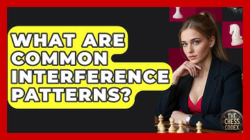 What Are Common Interference Patterns? - The Chess Codex