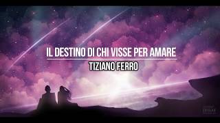 Tiziano Ferro -  Il Destino Di Chi Visse Per Amare (Letra en Español)