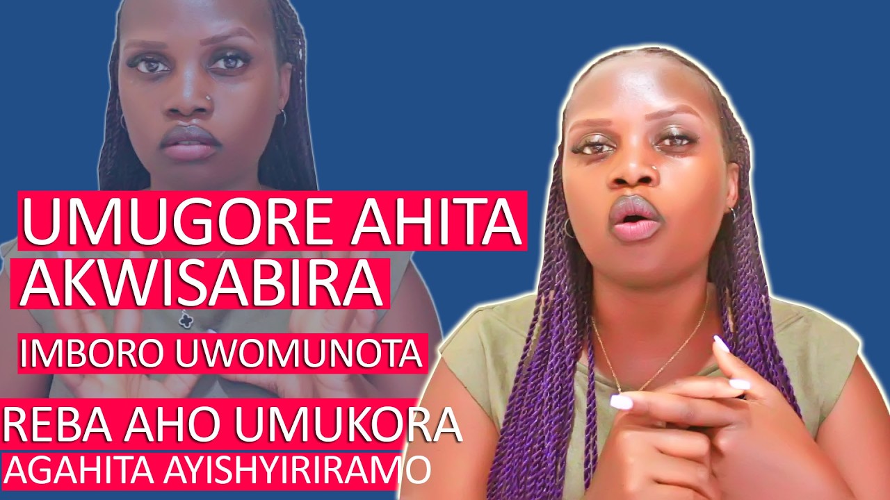 HASHIMASHIME UMUGORE AZAHITA AKWISABIRA IMBORO AKO KANYA REBA IBICE WIBANDAHO URIGUTEGURA UMUGORE