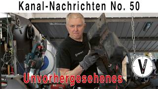 Kanalnachrichten 50 | Unvorhergesehenes und neue Projekte