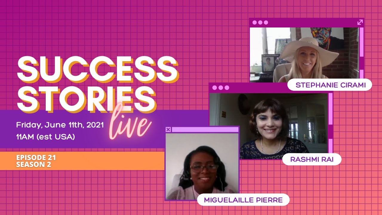 Rashmi Rai, Stephanie Cirami and Miguelaille Pierre Success Stories | EP. 21 | Success Story Series