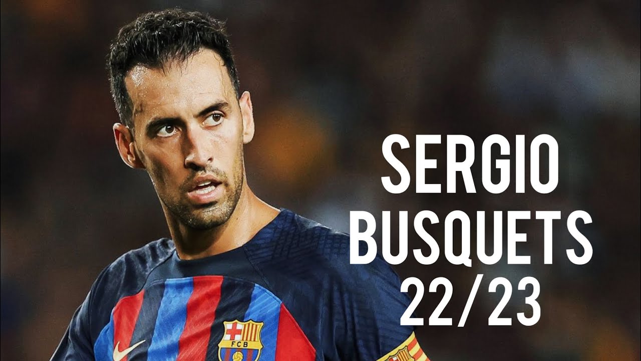 Sergio Busquets 22/23 Legendary Goals, Tackles & Assists HD YouTube