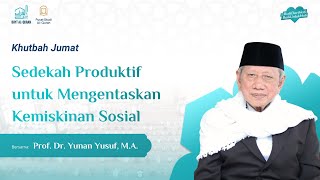 Sedekah Produktif untuk Mengentaskan Kemiskinan Sosial | Prof. Dr. Yunan Yusuf, M.A.