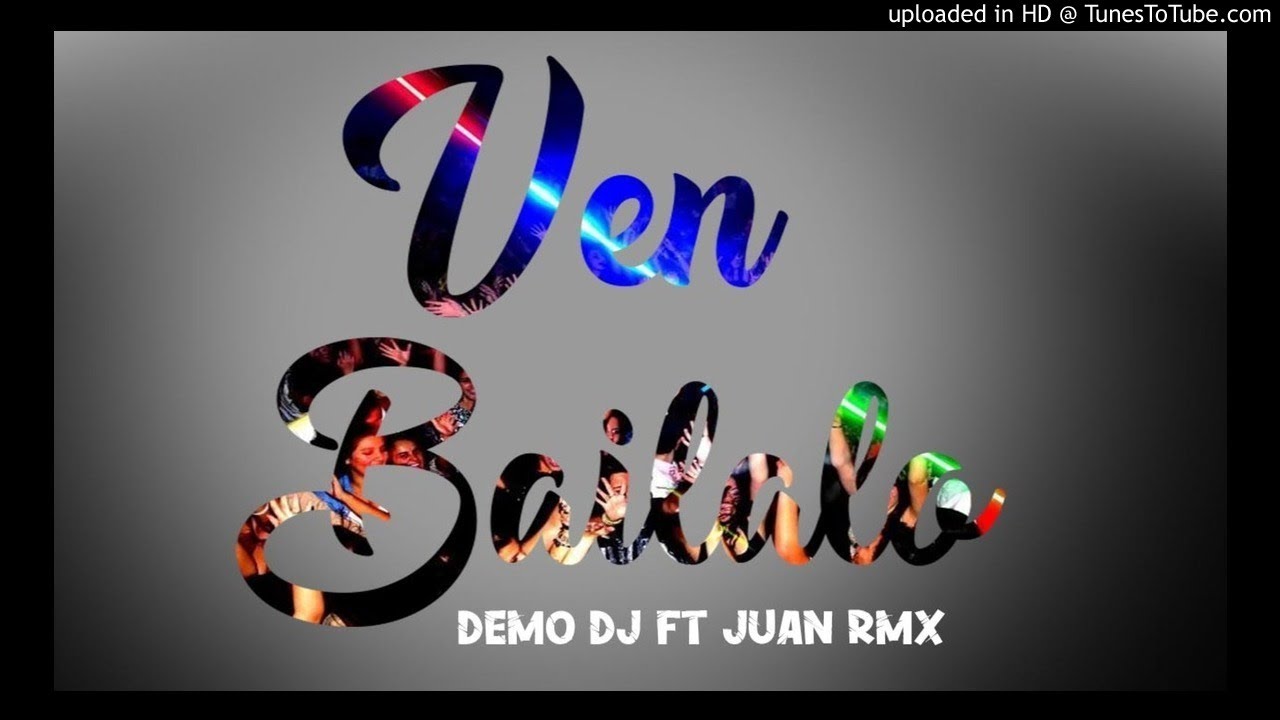 VEN BAILALO - JUAN RMX FT. DEMO DJ [ Los Djs Mueven Al Mundo Oficial ...