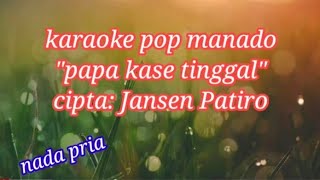 Karaoke papa kase tinggal nada pria lagu pop manadoJansen Patrio versi keyboard mantapp