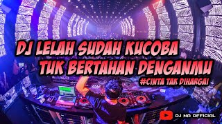 DJ FYP TIKTOK - LELAH SUDAH KUCOBA TUK BERTAHAN DENGANMU ‼️ CINTA TAK DIHARGAI