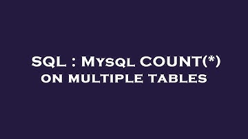 SQL : Mysql COUNT(*) on multiple tables