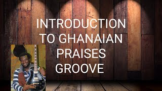 Intorduction To Ghanaian Praises Guitar Groove