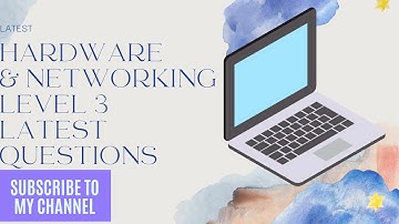 HARD WARE & NETWORKING LEVEL 3 QUESTIONS PART 2