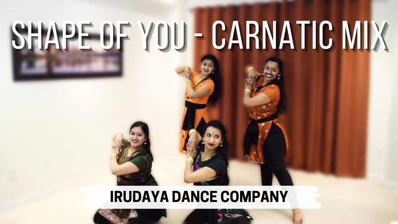SHAPE OF YOU CARNATIC MIX   IndianRaga Bharathanatya Dance Cover  Irudaya Dance Company