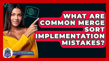 What Are Common Merge Sort Implementation Mistakes? - Next LVL Programming