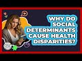 Why Do Social Determinants Cause Health Disparities? - Child Welfare Network