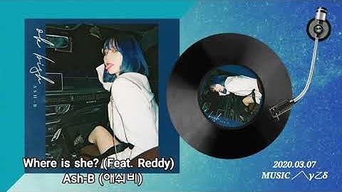 Thumbnail of Ash-B (애쉬비)-Where is she? (Feat. Reddy)/MUSIC╱╲γ㆚δ°°❦™👇가사첨부