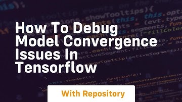 how to debug model convergence issues in tensorflow