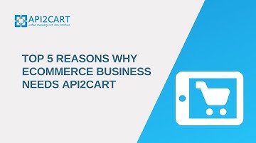 Top 5 Reasons Why eCommerce Business Needs API2Cart