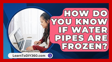 How Do You Know If Water Pipes Are Frozen? - LearnToDIY360.com