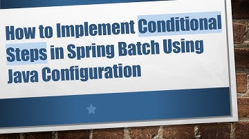 How to Implement Conditional Steps in Spring Batch Using Java Configuration