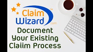 ClaimWizard Action Item Workflow Course - Document Your Existing Claim Process
