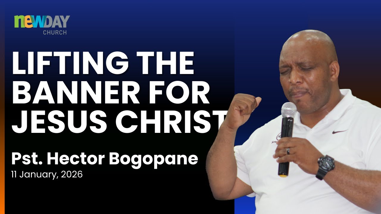 Lifting the Banner for Jesus Christ | Hector Bogopane | NewDay Birchleigh Church