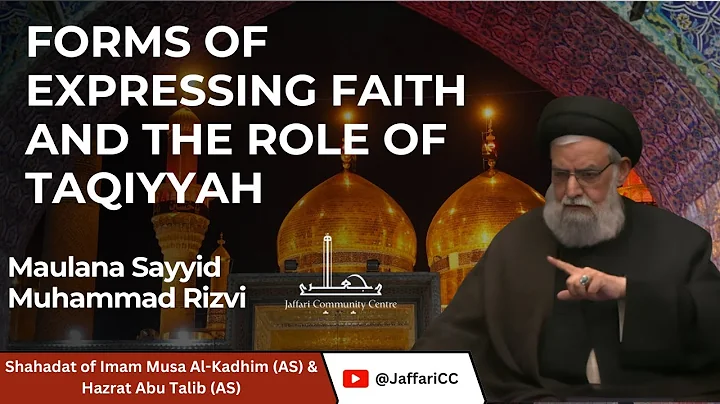 Forms of Expressing Faith and the Role of Taqiyyah - Maulana Syed Muhammad Rizvi