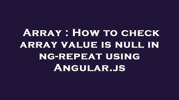 Array : How to check array value is null in ng-repeat using Angular.js