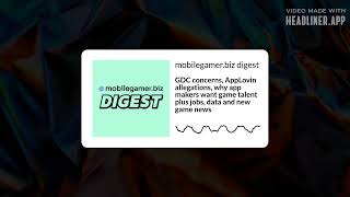 GDC concerns, AppLovin allegations, why app makers want game talent, jobs, data, more screenshot 4