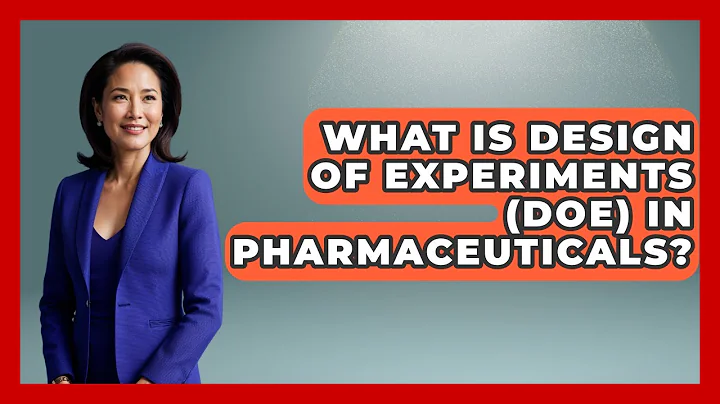 What Is Design Of Experiments (DOE) In Pharmaceuticals? - How It Comes Together