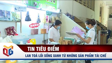 Lan toả lối sống xanh từ những sản phẩm tái chế | QTV