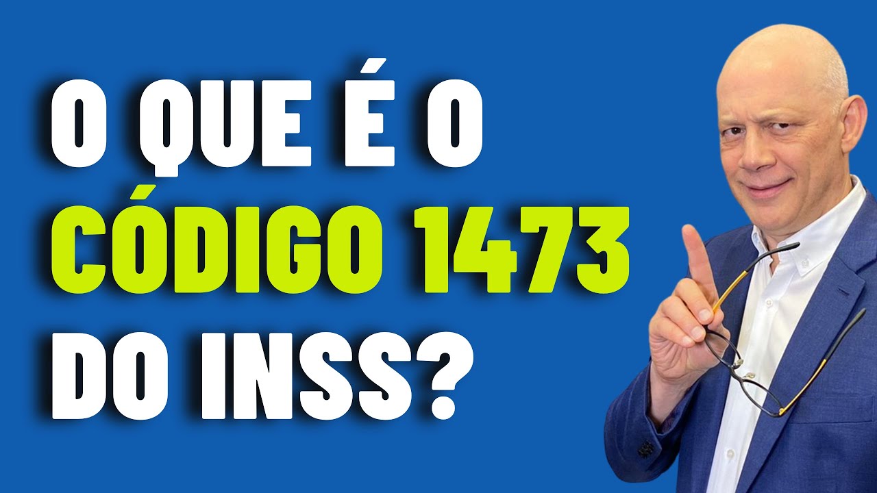 O QUE É O CÓDIGO 1473 DO INSS? - YouTube