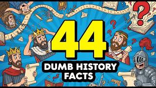 44 Stupidest History Facts Schools Never Taught You
